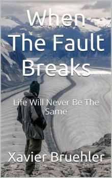 When The Fault Breaks: Life Will Never Be The Same