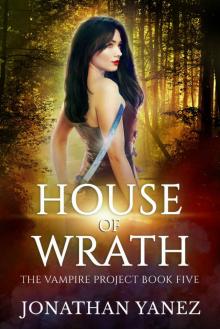 House of Wrath: The Vampire Project Book 5 House of Wrath: The Vampire Project Book 5