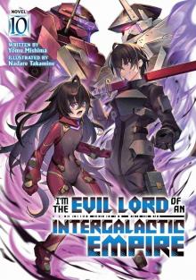 I’m the Evil Lord of an Intergalactic Empire! Vol. 10 I’m the Evil Lord of an Intergalactic Empire! Vol. 10