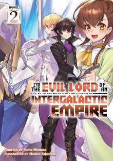 I’m the Evil Lord of an Intergalactic Empire! Vol. 2 I’m the Evil Lord of an Intergalactic Empire! Vol. 2