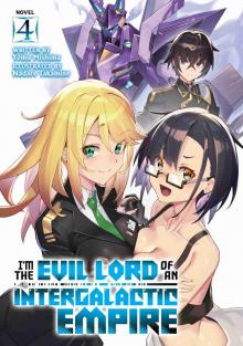 I’m the Evil Lord of an Intergalactic Empire! Vol. 4