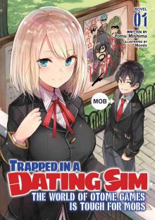 Trapped in a Dating Sim: The World of Otome Games is Tough for Mobs, Volume 1 Trapped in a Dating Sim: The World of Otome Games is Tough for Mobs, Volume 1