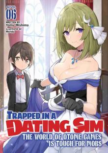 Trapped in a Dating Sim: The World of Otome Games is Tough for Mobs, Volume 6