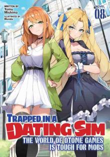 Trapped in a Dating Sim: The World of Otome Games is Tough for Mobs, Volume 8 Trapped in a Dating Sim: The World of Otome Games is Tough for Mobs, Volume 8