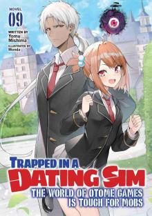 Trapped in a Dating Sim: The World of Otome Games is Tough for Mobs, Volume 9 Trapped in a Dating Sim: The World of Otome Games is Tough for Mobs, Volume 9