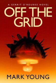 Off the Grid (A Gerrit O'Rourke Novel) Off the Grid (A Gerrit O'Rourke Novel)