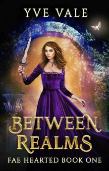 Between Realms: A Fantasy Why Choose Romance (Fae Hearted Book 1)