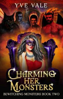 Charming Her Monsters: A Paranormal Why Choose Romance (Bewitching Monsters Book 2) Charming Her Monsters: A Paranormal Why Choose Romance (Bewitching Monsters Book 2)