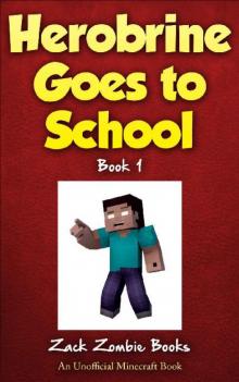 Herobrine Goes To School Herobrine Goes To School
