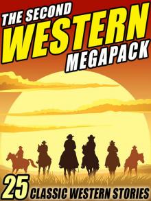 The Second Western Megapack: 25 Classic Western Stories The Second Western Megapack: 25 Classic Western Stories