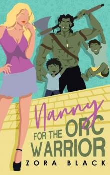 Nanny For The Orc Warrior: A Monster Romantic Comedy Nanny For The Orc Warrior: A Monster Romantic Comedy