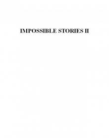 Impossible Stories II Impossible Stories II